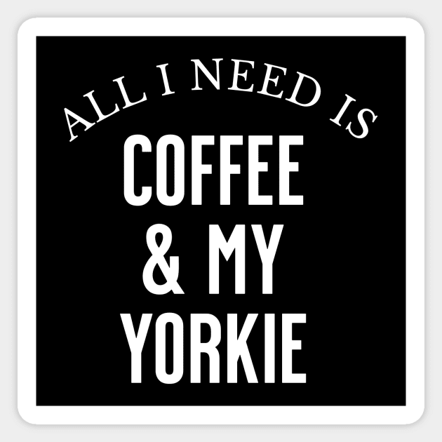 All I need is Coffee and my Yorkie Sticker by Horisondesignz